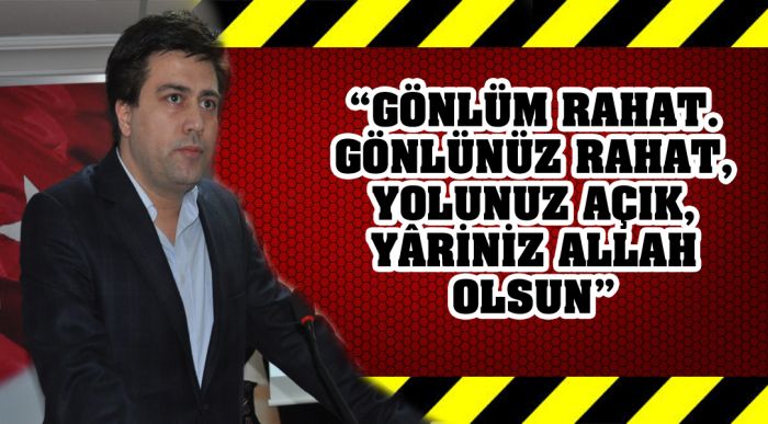 Ş.arslan; “gönlüm Rahat. Gönlünüz Rahat, Yolunuz Açık, YÂriniz Allah Olsun”