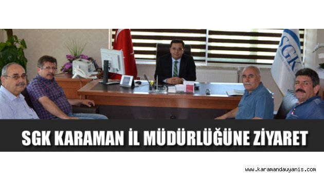 SGK KARAMAN İL MÜDÜRLÜĞÜNE ZİYARET