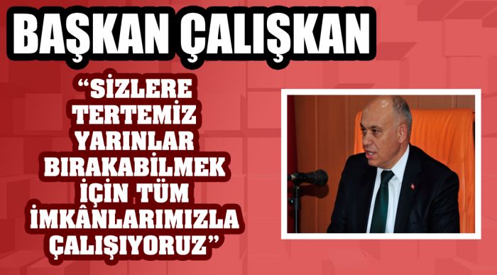 “sizlere Tertemiz Yarınlar Bırakabilmek İçin Tüm İmkÂnlarımızla Çalışıyoruz”