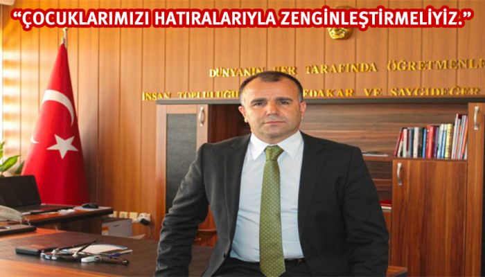 Sultanoğlu: “çocuklarımızı Hatıralarıyla Zenginleştirmeliyiz.”