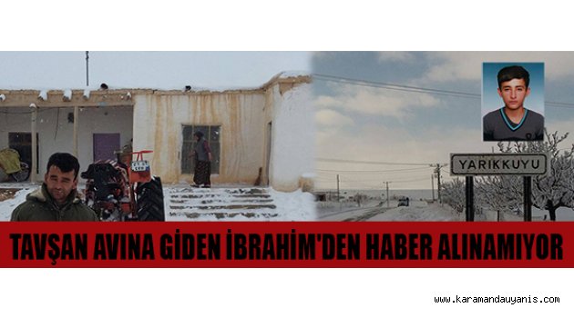 TAVŞAN AVINA GİDEN İBRAHİM'DEN HABER ALINAMIYOR