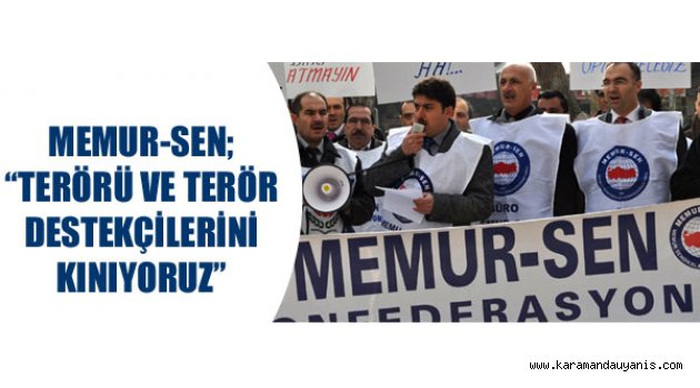 TERÖRÜ ŞİDDETLE KINADILAR