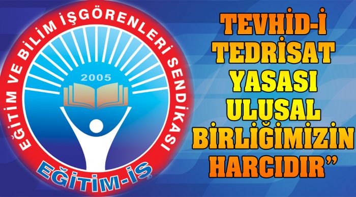 “tevhid-i Tedrisat Yasası Ulusal Birliğimizin Harcıdır”