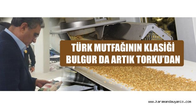 Torku Bulgur Üretimine Başladı