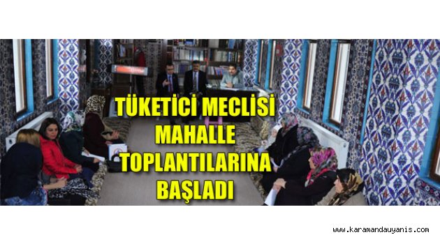TÜKETİCİ MECLİSİ MAHALLE TOPLANTILARINA BAŞLADI