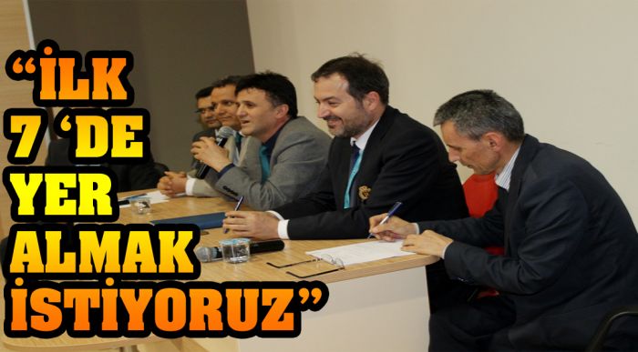 “türkiye’de İlk 7 ‘de Yer Almak İstiyoruz”