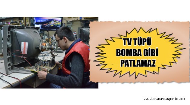 TV TÜPÜ BOMBA GİBİ PATLAMAZ