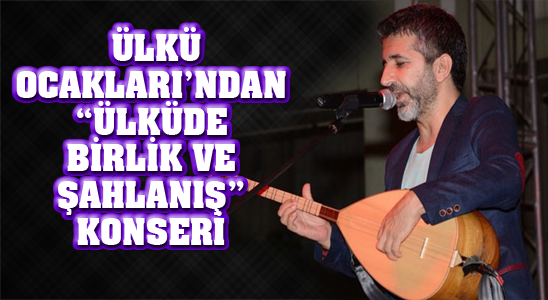 Ülkü Ocakları’ndan “ülküde Birlik Ve Şahlanış” Konseri