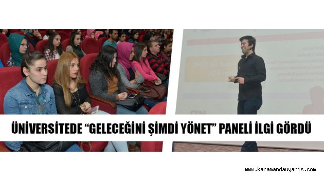 ÜNİVERSİTEDE “GELECEĞİNİ ŞİMDİ YÖNET” PANELİ İLGİ GÖRDÜ