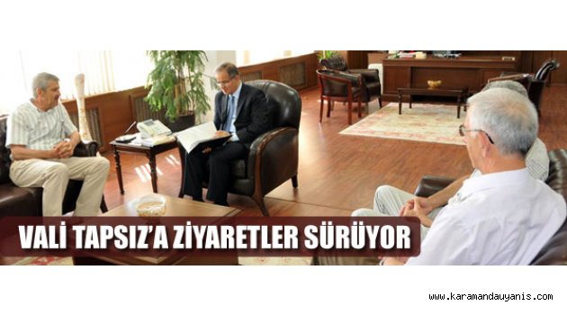 VALİ TAPSIZ’A ZİYARETLER SÜRÜYOR