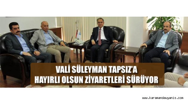 VALİ TAPSIZ'A ZİYARETLER SÜRÜYOR