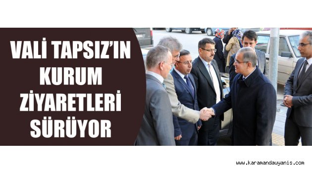 VALİ'DEN ZİYARETLER