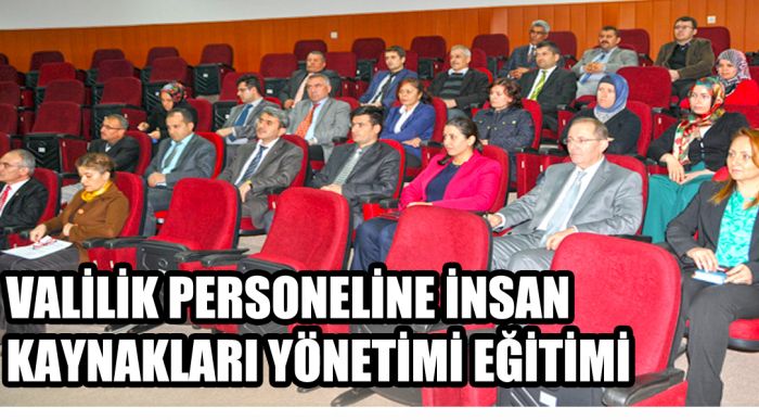 Valilik Personeline İnsan Kaynakları Yönetimi Eğitimi Verildi
