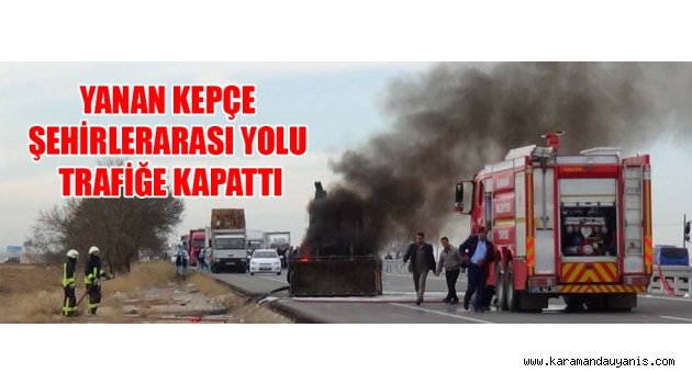 YANAN KEPÇE ŞEHİRLERARASI YOLU ULAŞIMA KAPATTI