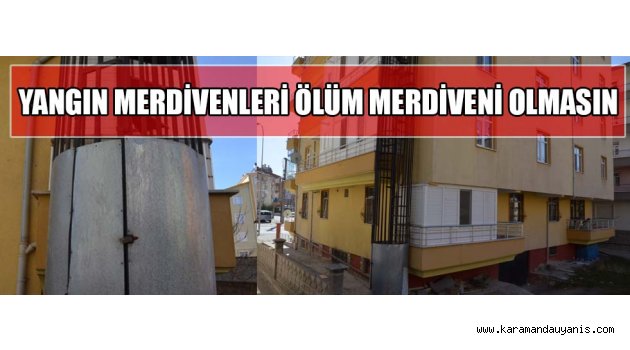 YANGIN MERDİVENLERİ ÖLÜM MERDİVENİ OLMASIN