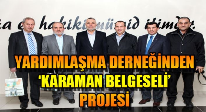 Yardımlaşma Derneğinden ‘karaman Belgeseli’projesi