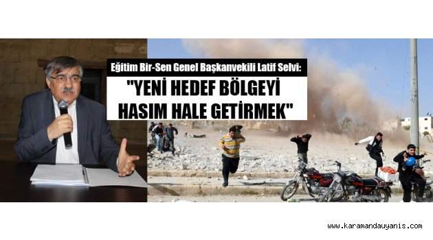 "YENİ HEDEF BÖLGEYİ HASIM HALE GETİRMEK"