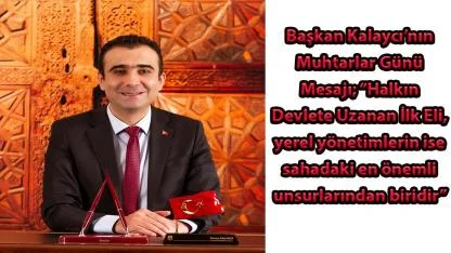 Başkan Kalaycı’nın Muhtarlar Günü Mesajı; “Halkın Devlete Uzanan İlk Eli”