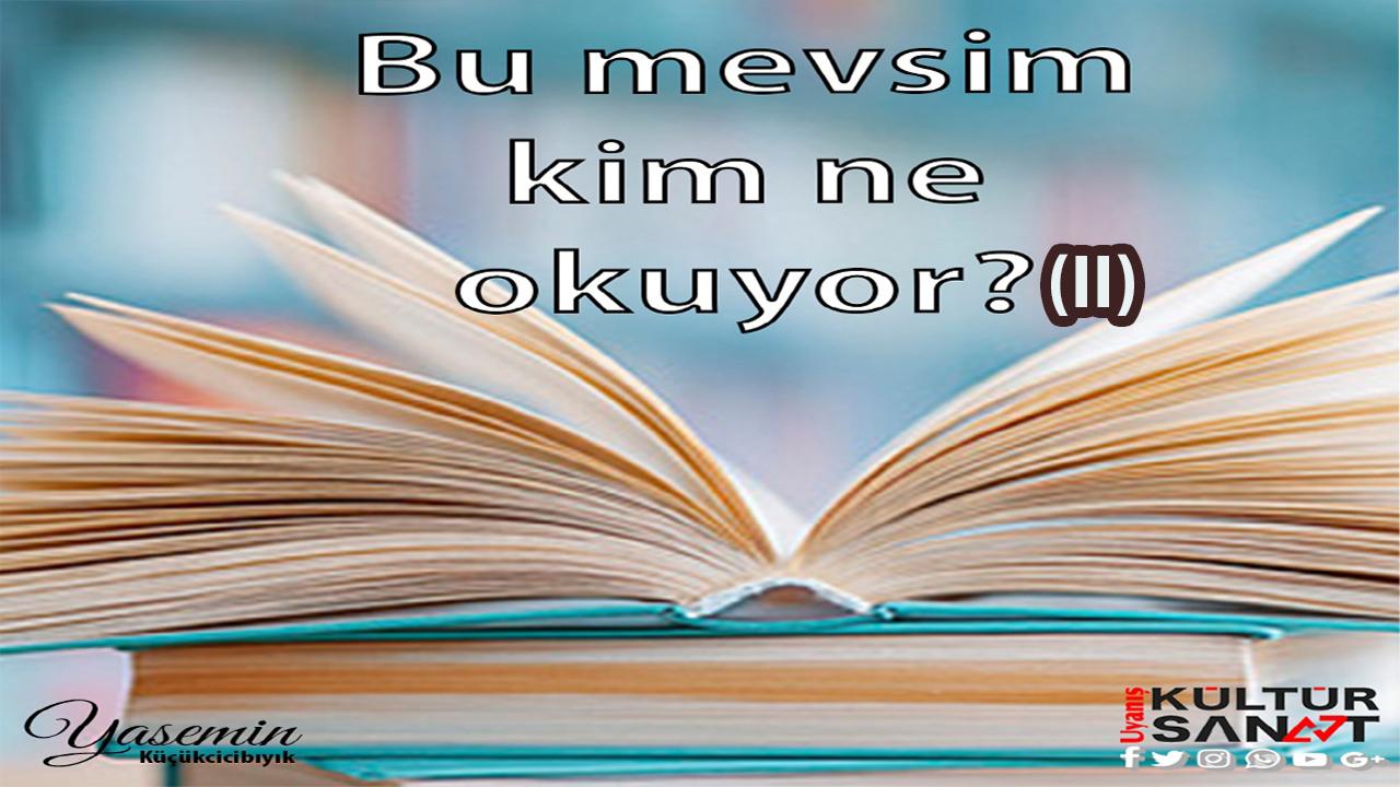 BU MEVSİM KİM NE OKUYOR? (II)