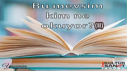 BU MEVSİM KİM NE OKUYOR? (II)
