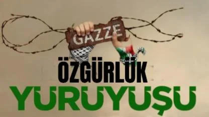 Gazze İçin Özgürlük Yürüyüşü Yapılacak