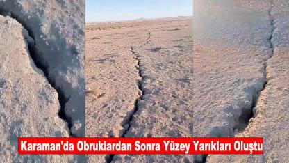 Karaman'da Obruklardan Sonra Yüzey Yarıkları Oluştu