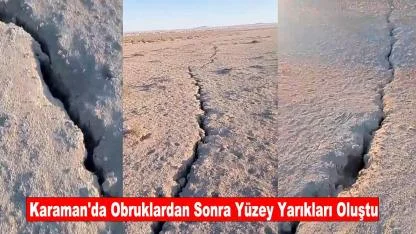 Karaman'da Obruklardan Sonra Yüzey Yarıkları Oluştu