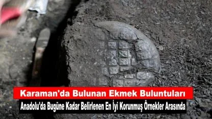Karaman'da Bulunan Ekmek Buluntuları Anadolu'da Bugüne Kadar Belirlenen En İyi Korunmuş Örnekler Arasında