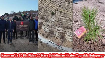Karaman’da 50 Bin Fidan 20 Hava Şehidimize İthafen Toprakla Buluşuyor