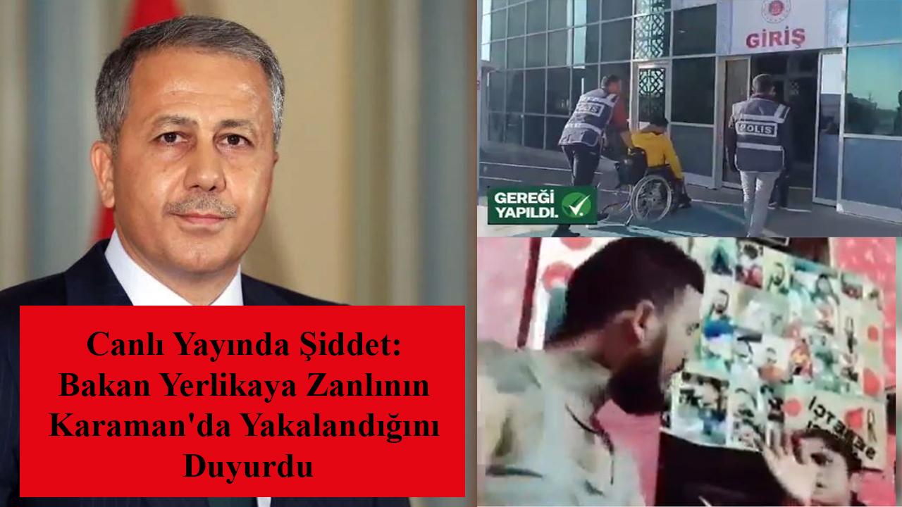 Canlı Yayında Şiddet: Bakan Yerlikaya Zanlının Karaman&#039;da Yakalandığını Duyurdu