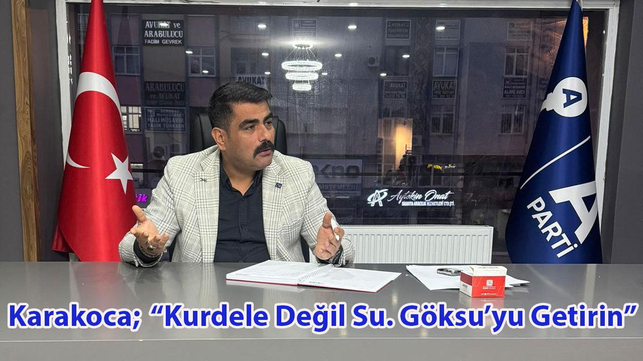 Karakoca; “Kurdele Değil Su. Göksu’yu Getirin”