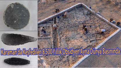 Karaman’da Keşfedilen 8.500 Yıllık Obsidyen Ayna Dünya Basınında