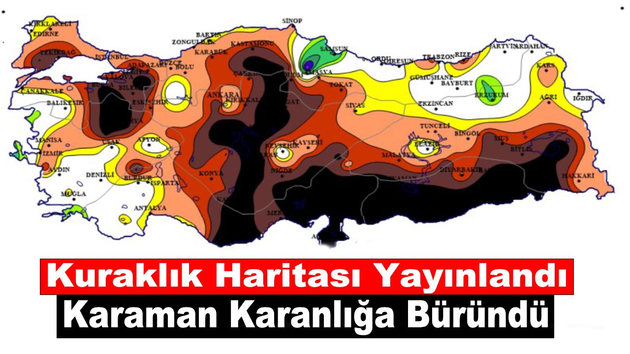 Kuraklık Haritası Yayınlandı: Karaman Karanlığa Büründü