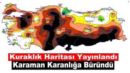 Kuraklık Haritası Yayınlandı: Karaman Karanlığa Büründü