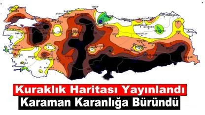 Kuraklık Haritası Yayınlandı: Karaman Karanlığa Büründü