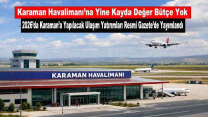2026’da Karaman’a Yapılacak Ulaşım Yatırımları Resmi Gazete’de Yayımlandı
