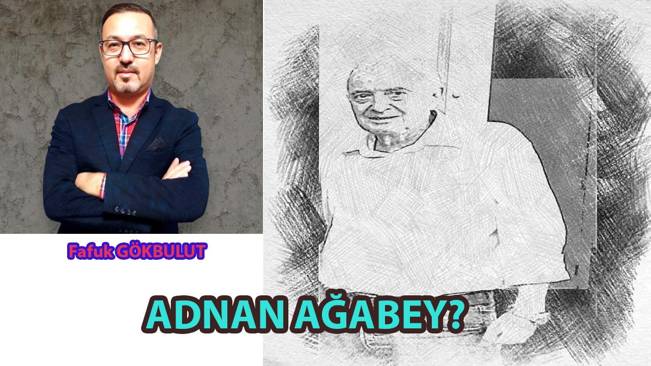 ADNAN AĞABEY?