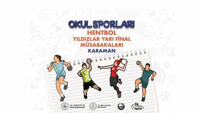 Okul Sporları Hentbol Yıldızlar Yarı Final Heyecanı Karaman’da Yaşanacak