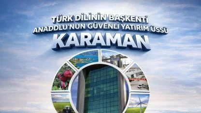 Türk Dilinin Başkenti Karaman, Anadolu’nun Güvenli Ve Stratejik Yatırım Üssü Olma Yolunda İlerliyor