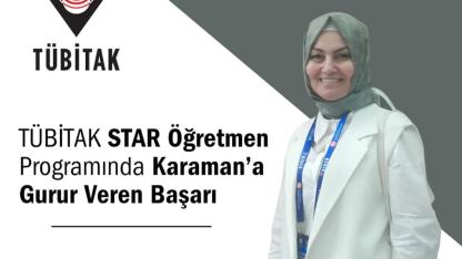 TÜBİTAK STAR Öğretmen Programında Karaman’a Gurur Veren Başarı