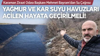 Bayram’dan Su Çağrısı: “Yağmur ve Kar Suyu Havuzları Acilen Hayata Geçirilmeli”