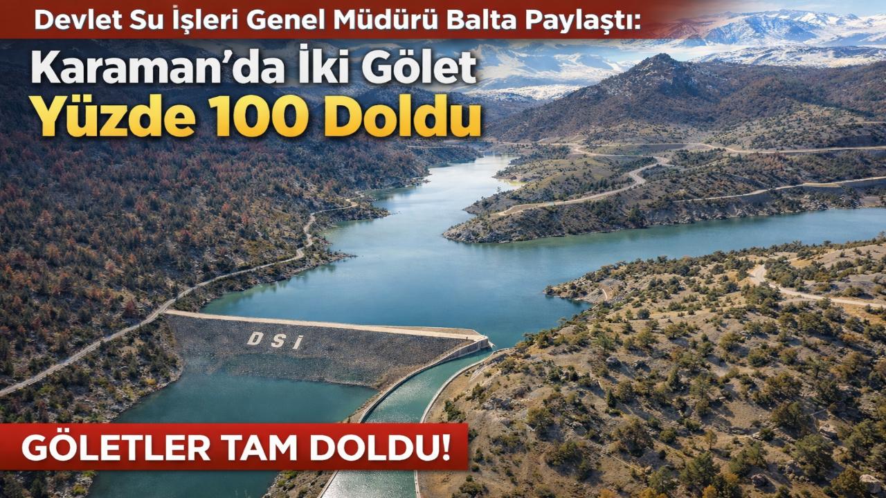Devlet Su İşleri Genel Müdürü Balta Paylaştı: Karaman'da İki Gölet Yüzde 100 Doldu