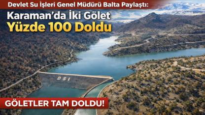 Devlet Su İşleri Genel Müdürü Balta Paylaştı: Karaman'da İki Gölet Yüzde 100 Doldu