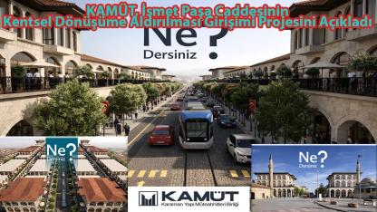 KAMÜT, İsmet Paşa Caddesinin Kentsel Dönüşüme Aldırılması Girişimi Projesini Açıkladı