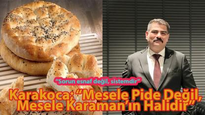 Karakoca; “Mesele Pide Değil, Mesele Karaman’ın Halidir”