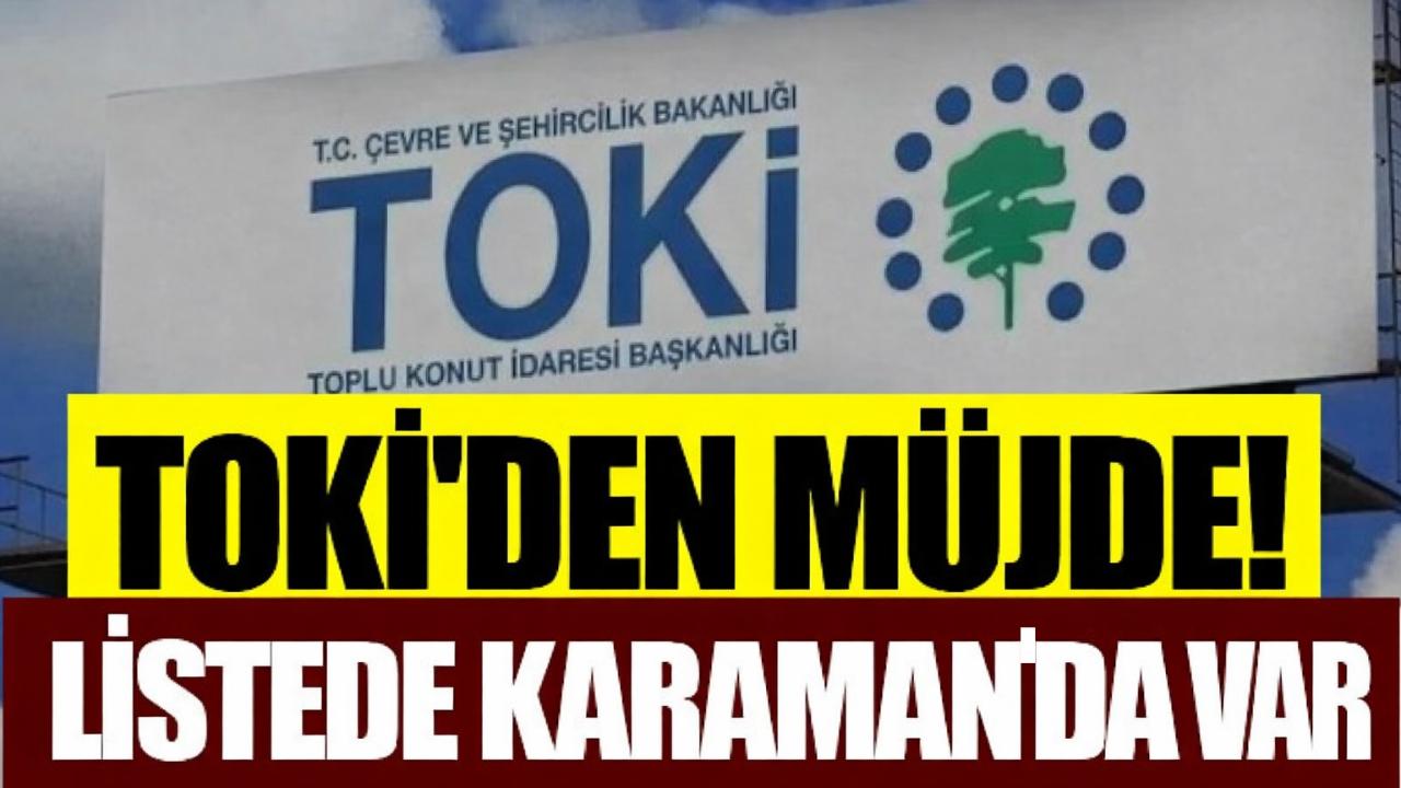 TOKİ'den Müjde! Listede Karaman'da Var