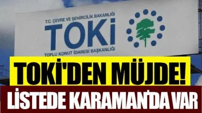 TOKİ'den Müjde! Listede Karaman'da Var