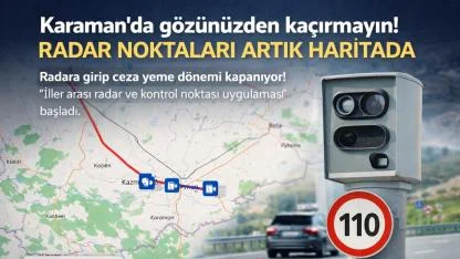 Karaman'da Gözünüzden Kaçırmayın! Radar Noktaları Artık Haritada