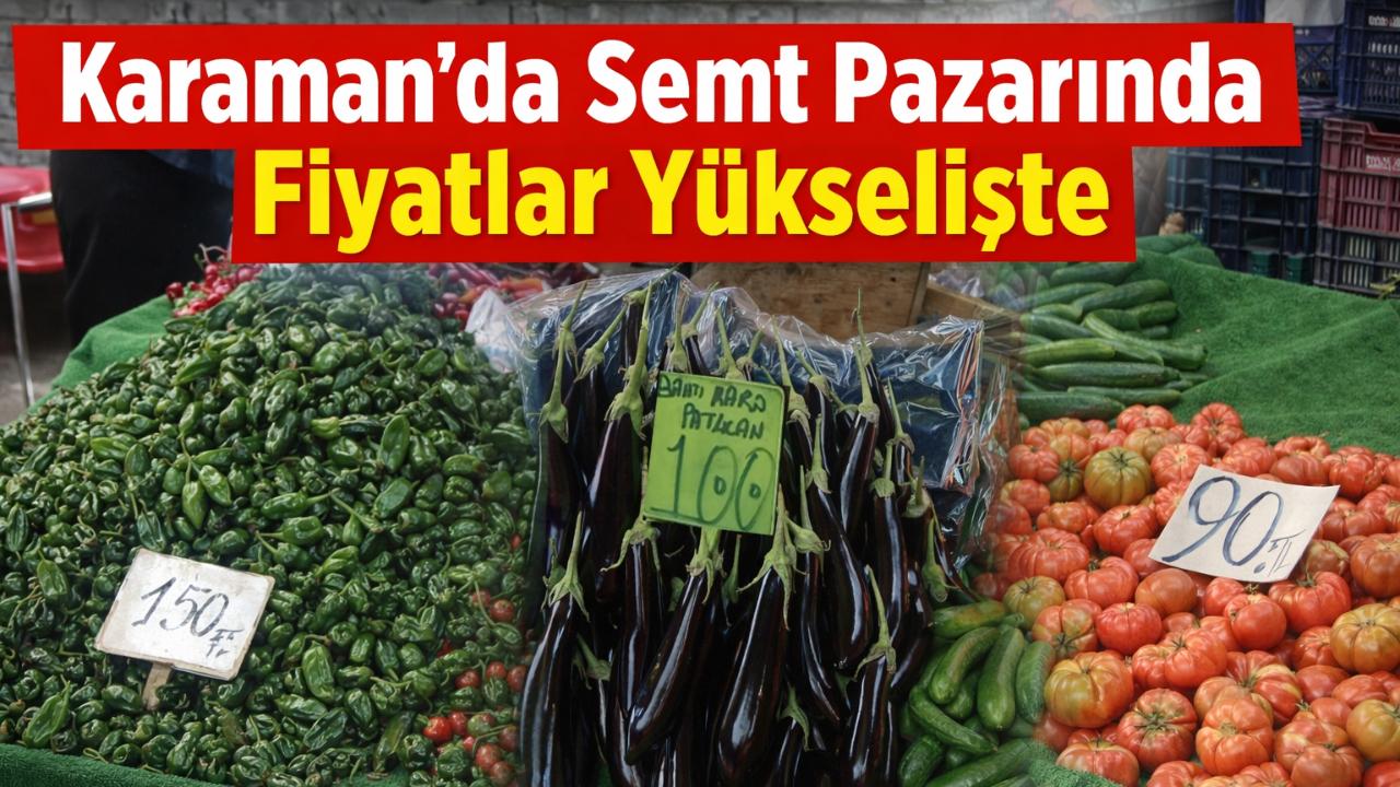 Karaman’da Pazarda Fiyatlar El Yakıyor