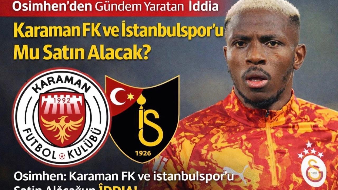 Osimhen’den Gündem Yaratan İddia: Karaman FK ve İstanbulspor’u Mu Satın Alacak?